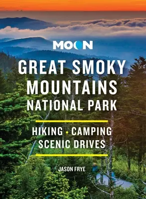 Luna Parcul Național Great Smoky Mountains: drumeții, camping, drumeții pitorești - Moon Great Smoky Mountains National Park: Hiking, Camping, Scenic Drives