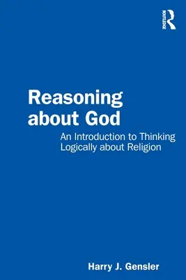 Raționament despre Dumnezeu: O introducere în gândirea logică despre religie - Reasoning about God: An Introduction to Thinking Logically about Religion