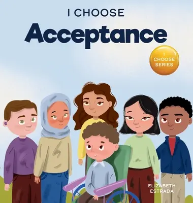 Eu aleg acceptarea: A Rhyming Picture Book About Accepting All People Despite Differences - I Choose Acceptance: A Rhyming Picture Book About Accepting All People Despite Differences