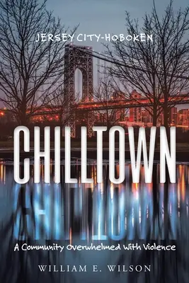 Chilltown: Jersey City - Hoboken: O comunitate copleșită de violență - Chilltown: Jersey City - Hoboken: A Community Overwhelmed with Violence