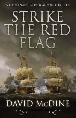 Strike the Red Flag: Un război naval palpitant cu locotenentul Oliver Anson - Strike the Red Flag: Thrilling naval warfare with Lieutenant Oliver Anson