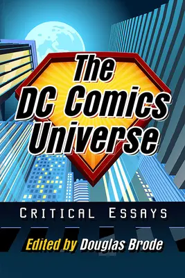 Universul DC Comics: Eseuri critice - The DC Comics Universe: Critical Essays