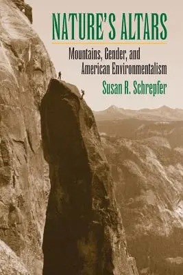 Nature's Altars: Munți, gen și ecologism american - Nature's Altars: Mountains, Gender, and American Environmentalism