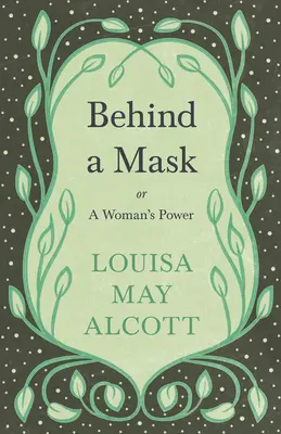 În spatele unei măști: sau, Puterea unei femei - Behind A Mask: or, A Woman's Power