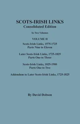 Scots-Irish Links: Ediție consolidată. În două volume. Volumul II: Legături scoțiano-irlandeze, 1575-1725, părțile nouă la unsprezece; Scots-Irish mai târziu - Scots-Irish Links: Consolidated Edition. In Two Volumes. Volume II: Scots-Irish Links, 1575-1725, Parts Nine to Eleven; Later Scots-Irish