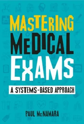 Mastering Medical Exams - O abordare bazată pe sisteme - Mastering Medical Exams - A systems-based approach