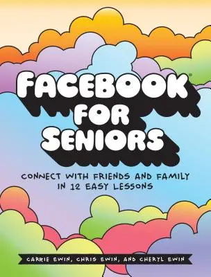 Facebook pentru seniori: Conectați-vă cu prietenii și familia în 12 lecții simple - Facebook for Seniors: Connect with Friends and Family in 12 Easy Lessons