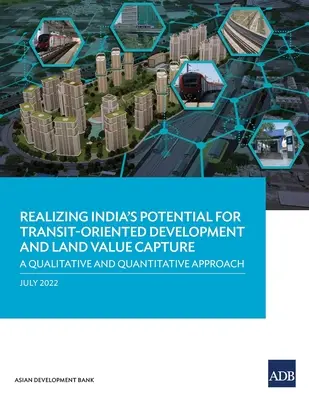 Realizarea potențialului Indiei de dezvoltare orientată spre tranzit și de captare a valorii terenurilor: O abordare calitativă și cantitativă - Realizing India's Potential for Transit-Oriented Development and Land Value Capture: A Qualitative and Quantitative Approach