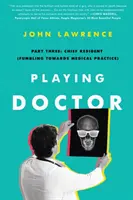 Playing Doctor; Partea a treia: Șeful rezidenților (Fumbling Towards Medical Practice) - Playing Doctor; Part Three: Chief Resident (Fumbling Towards Medical Practice)