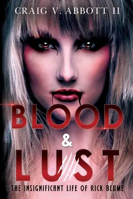 Blood & Lust: Viața nesemnificativă a lui Rick Blume - Blood & Lust: The Insignificant Life of Rick Blume