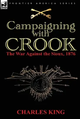 Campania cu Crook: Războiul împotriva Sioux, 1876 - Campaigning With Crook: the War Against the Sioux, 1876