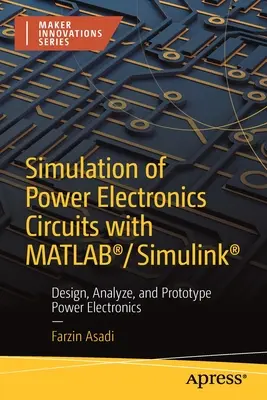 Simulare de circuite electronice de putere cu Matlab(r)/Simulink(r): Proiectați, analizați și prototipați electronica de putere - Simulation of Power Electronics Circuits with Matlab(r)/Simulink(r): Design, Analyze, and Prototype Power Electronics