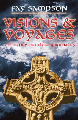 Viziuni și călătorii: Povestea spiritualității celtice - Visions and Voyages: The Story of Celtic Spirituality