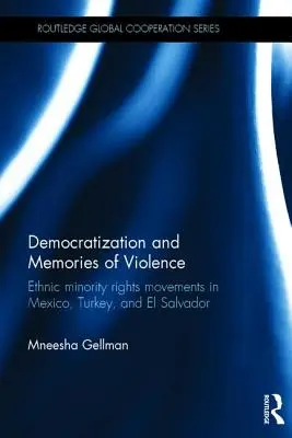 Democratizarea și amintirile violenței: Mișcări pentru drepturile minorităților etnice în Mexic, Turcia și El Salvador - Democratization and Memories of Violence: Ethnic minority rights movements in Mexico, Turkey, and El Salvador