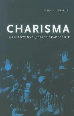 Carisma și ficțiunile conducerii de culoare - Charisma and the Fictions of Black Leadership