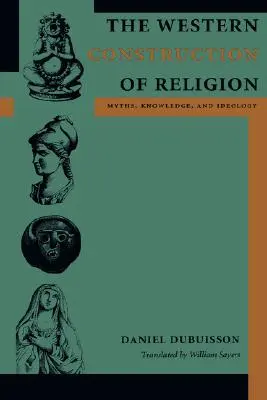 Construcția occidentală a religiei: Mituri, cunoaștere și ideologie - The Western Construction of Religion: Myths, Knowledge, and Ideology