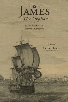 James orfanul: Cum a început o familie în America (Un roman) - James the Orphan: How a Family Started in America (A Novel)