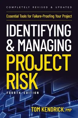 Identificarea și gestionarea riscurilor proiectelor, ediția a 4-a: Instrumente esențiale pentru protejarea proiectului împotriva eșecurilor (Essential Tools for Failure-Proofing Your Project) - Identifying and Managing Project Risk 4th Edition: Essential Tools for Failure-Proofing Your Project