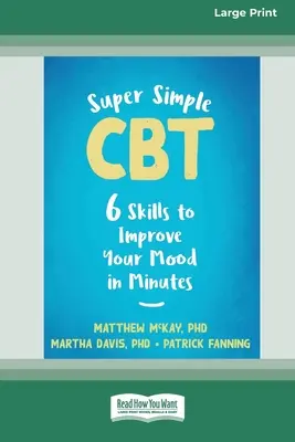 Super Simple CBT: Șase abilități pentru a-ți îmbunătăți starea de spirit în câteva minute [Large Print 16 Pt Edition] - Super Simple CBT: Six Skills to Improve Your Mood in Minutes [Large Print 16 Pt Edition]