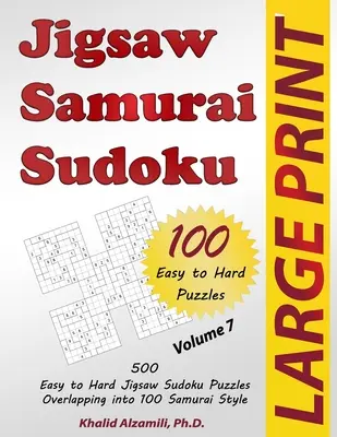 Jigsaw Samurai Sudoku: 500 de puzzle-uri Jigsaw Sudoku ușor până la greu suprapuse în 100 de stiluri Samurai - Jigsaw Samurai Sudoku: 500 Easy to Hard Jigsaw Sudoku Puzzles Overlapping into 100 Samurai Style