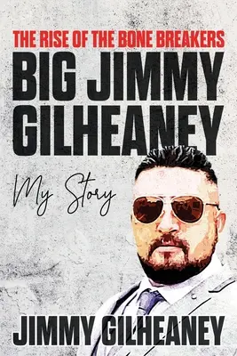 The Rise of the Bone Breakers - Big Jimmy Gilheaney: Povestea mea - The Rise of the Bone Breakers - Big Jimmy Gilheaney: My Story