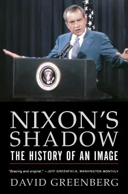 Umbra lui Nixon: Istoria unei imagini - Nixon's Shadow: The History of an Image