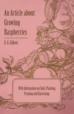 Un articol despre cultivarea zmeurei cu informații despre soluri, plantare, tăiere și recoltare - An Article about Growing Raspberries with Information on Soils, Planting, Pruning and Harvesting