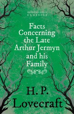 Fapte referitoare la răposatul Arthur Jermyn și familia sa; cu o dedicație de George Henry Weiss - Facts Concerning the Late Arthur Jermyn and His Family;With a Dedication by George Henry Weiss