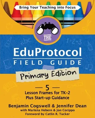 Ghidul de teren Eduprotocol Ediția primară: 5 Lesson Frames for TK-2 Plus Start-up Guidance - The Eduprotocol Field Guide Primary Edition: 5 Lesson Frames for TK-2 Plus Start-up Guidance