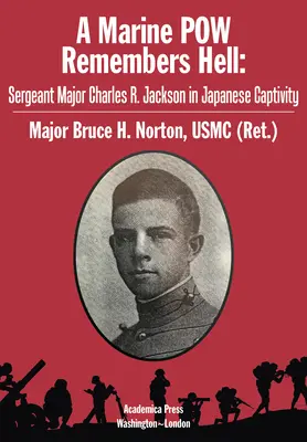 Un prizonier de război marin își amintește de iad: Sergentul major Charles R. Jackson în captivitatea japoneză - A Marine POW Remembers Hell: Sergeant Major Charles R. Jackson in Japanese Captivity