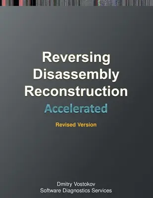 Dezasamblare, reconstrucție și inversare accelerate: Transcrierea cursului de formare și exerciții practice WinDbg cu diagrame de celule de memorie, Ediție revizuită - Accelerated Disassembly, Reconstruction and Reversing: Training Course Transcript and WinDbg Practice Exercises with Memory Cell Diagrams, Revised Edi