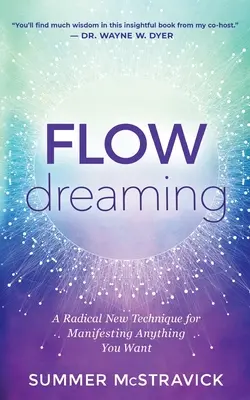 Flowdreaming: O nouă tehnică radicală pentru a manifesta tot ce-ți dorești - Flowdreaming: A Radical New Technique for Manifesting Anything You Want