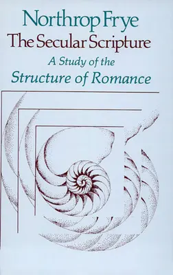 Secular Scripture: Un studiu al structurii romanului - Secular Scripture: A Study of the Structure of Romance