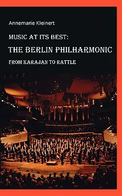 Music at its Best: Filarmonica din Berlin: De la Karajan la Rattle - Music at its Best: The Berlin Philharmonic: From Karajan to Rattle