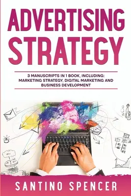 Advertising Strategy: 3-in-1 Guide to Master Digital Advertising, Marketing Automation, Media Planning & Marketing Psychology