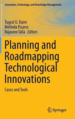 Planificarea și cartografierea inovațiilor tehnologice: Cazuri și instrumente - Planning and Roadmapping Technological Innovations: Cases and Tools