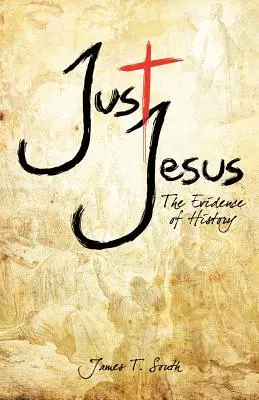 Doar Isus: Dovezile istoriei - Just Jesus: The Evidence of History