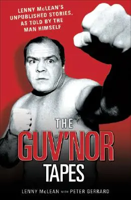 The Guvnor Tapes - Poveștile nepublicate ale lui Lenny McLean, așa cum au fost spuse de omul însuși - The Guvnor Tapes - Lenny McLean's Unpublished Stories, As Told By The Man Himself
