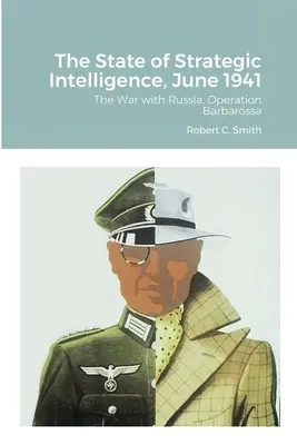 Situația informațiilor strategice, iunie 1941: Războiul cu Rusia, Operațiunea Barbarossa - The State of Strategic Intelligence, June 1941: The War with Russia, Operation Barbarossa