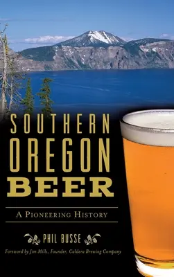 Berea din sudul Oregonului: o istorie de pionierat - Southern Oregon Beer: A Pioneering History
