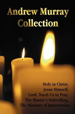 Colecția Andrew Murray, inclusiv cărțile: Holy in Christ, Jesus Himself, Lord, Teach Us to Pray, the Master's Indwelling, the Ministry of Inte - The Andrew Murray Collection, Including the Books Holy in Christ, Jesus Himself, Lord, Teach Us to Pray, the Master's Indwelling, the Ministry of Inte