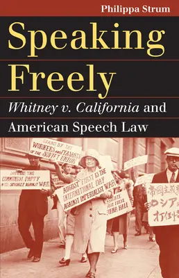 Vorbind liber: Whitney V. California și legislația americană privind exprimarea - Speaking Freely: Whitney V. California and American Speech Law