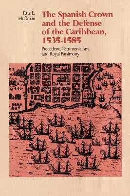 Coroana spaniolă și apărarea Caraibelor, 1535-1585: Precedent, patrimonialism și parșimonie regală - The Spanish Crown and the Defense of the Caribbean, 1535-1585: Precedent, Patrimonialism, and Royal Parsimony