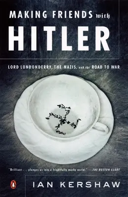 Făcându-și prieteni cu Hitler: Lordul Londonderry, naziștii și drumul spre război - Making Friends with Hitler: Lord Londonderry, the Nazis, and the Road to War