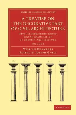 Un tratat despre partea decorativă a arhitecturii civile [A Treatise on the Decorative Part of Civil Architecture]: Cu ilustrații, note și o examinare a arhitecturii grecești - A Treatise on the Decorative Part of Civil Architecture: With Illustrations, Notes, and an Examination of Grecian Architecture