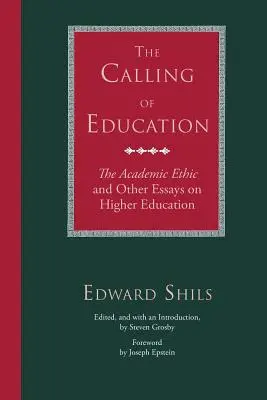 Chemarea educației: Etica academică și alte eseuri despre învățământul superior - The Calling of Education: The Academic Ethic and Other Essays on Higher Education