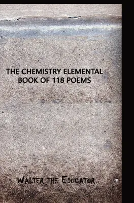Cartea elementară de chimie cu 118 poezii - The Chemistry Elemental Book of 118 Poems