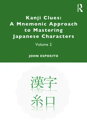 Kanji Clues: O abordare mnemonică a stăpânirii caracterelor japoneze: Volumul 2 - Kanji Clues: A Mnemonic Approach to Mastering Japanese Characters: Volume 2