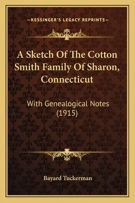 O schiță a familiei Cotton Smith din Sharon, Connecticut: Cu note genealogice (1915) - A Sketch Of The Cotton Smith Family Of Sharon, Connecticut: With Genealogical Notes (1915)