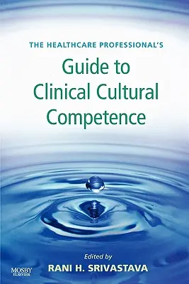 Ghidul profesionistului din domeniul sănătății pentru competența culturală clinică - The Healthcare Professional's Guide to Clinical Cultural Competence